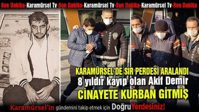 Karamürsel'de 8 yıldır kayıp olan Akif Demir'in cinayete kurban gitmiş!