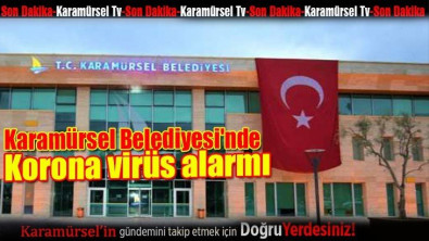 Karamürsel Belediyesi'nde korona virüs alarmı! 