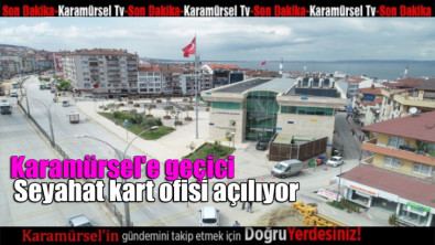 Karamürsel'e geçici seyahat kart ofisi açılıyor    