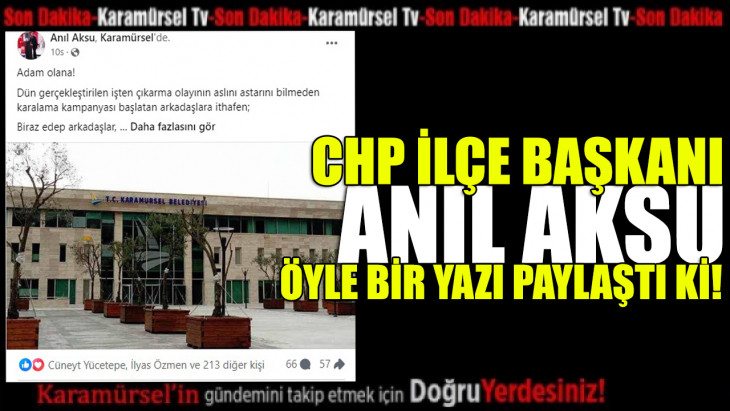 CHP İlçe başkanı Anıl Aksu, suskunluğunu bozdu!