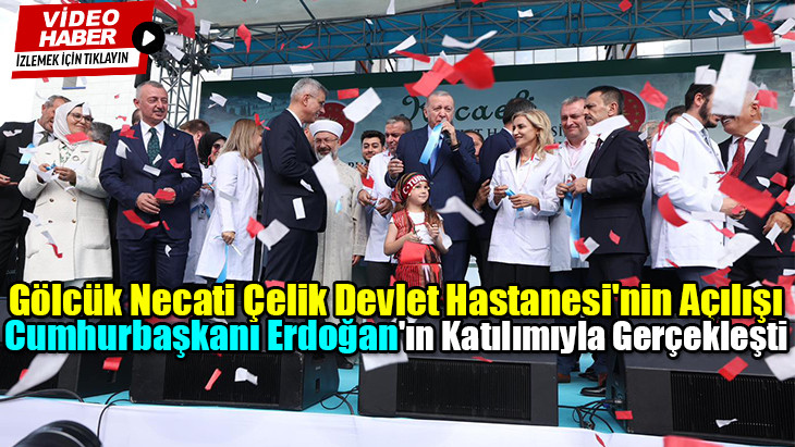 Gölcük Necati Çelik Devlet Hastanesi'ni Erdoğan yaptı