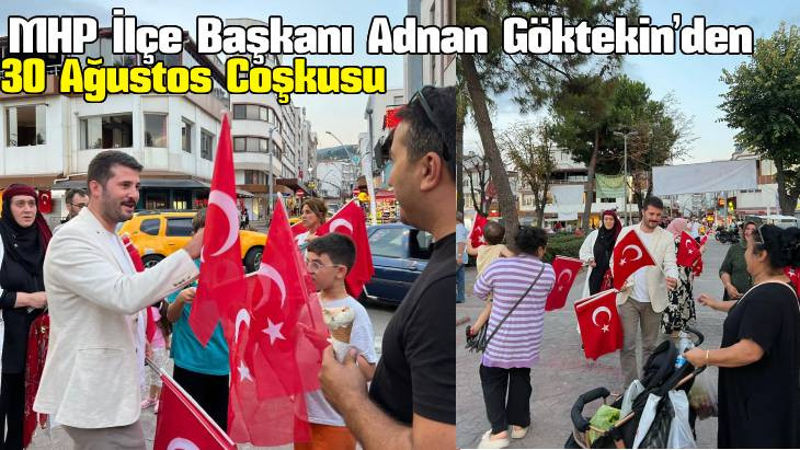 MHP İlçe Başkanı Adnan Göktekin'den 30 Ağustos Coşkusu